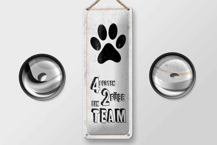 Blechschild Spruch Tiere 4 Pfoten 2 Füße 1 Team  10x27cm