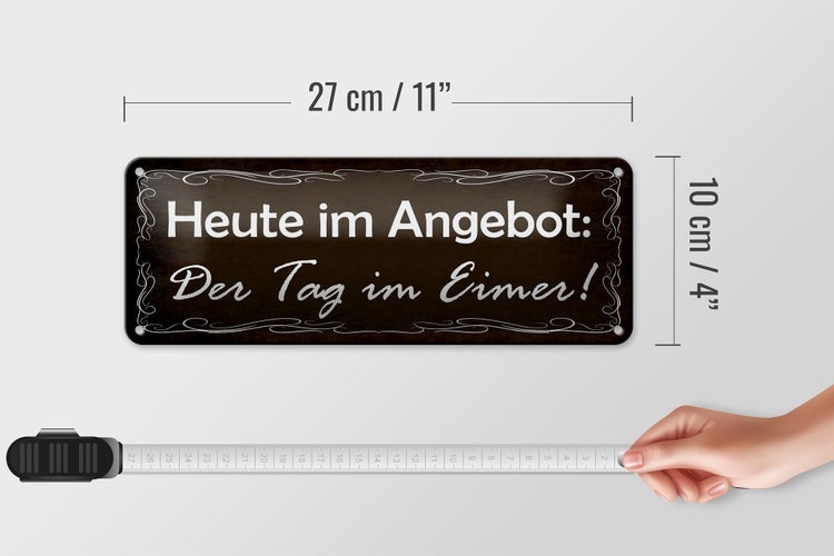 Blechschild Spruch 27x10cm heute Angebot der Tag im Eimer Dekoration