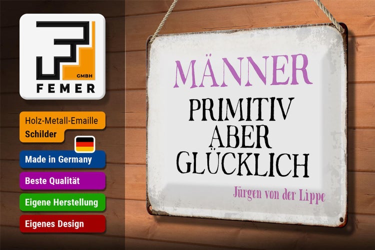 Blechschild Spruch 30x20cm Männer primitiv aber glücklich