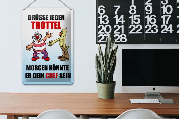 Blechschild Spruch 20x30cm Grüße jeden Trottel könnte Chef sein