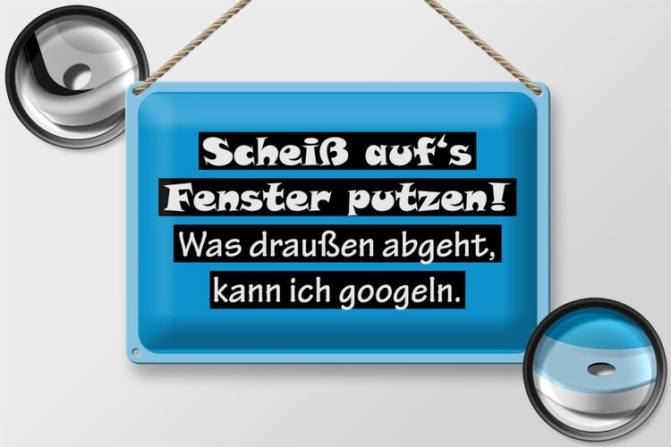 Blechschild Spruch 30x20cm Scheiß aufs Fenster putzen