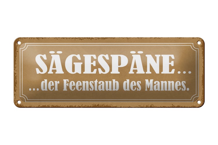 Blechschild Spruch 27x10cm Sägespäne der Feenstaub des Mannes beige Schild