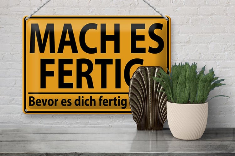 Blechschild Spruch 30x20cm mach fertig bevor es dich fertig