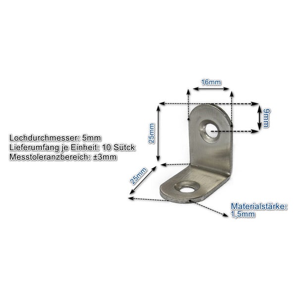 Winkelverbinder aus Metall mit Maßangaben 25 mal 25 mal 16 Millimeter, Lochdurchmesser 5 Millimeter, Materialstärke 1,5 Millimeter, 10 Stück.