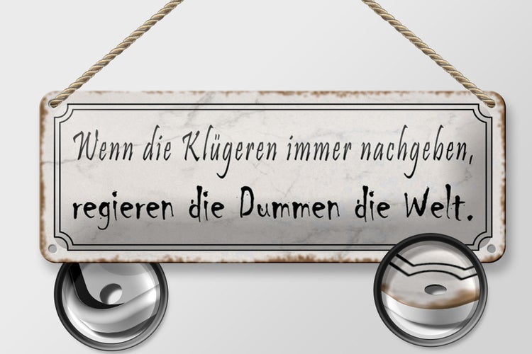 Blechschild Spruch 27x10cm Klügere nachgeben regieren Dumme Dekoration