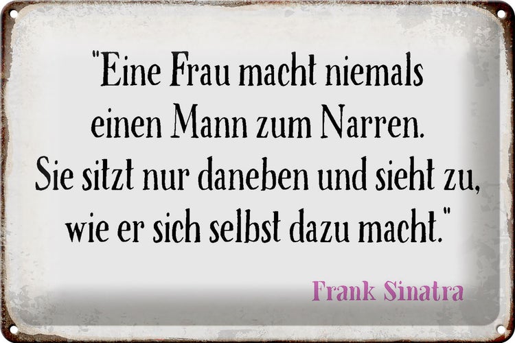 Blechschild Spruch 30x20cm Frau macht nie Mann zum Narren