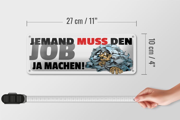 Blechschild Spruch 27x10cm Jemand muss den Job ja machen Dekoration