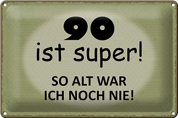 Blechschild Spruch 30x20cm 90 ist super so alt ich noch nie