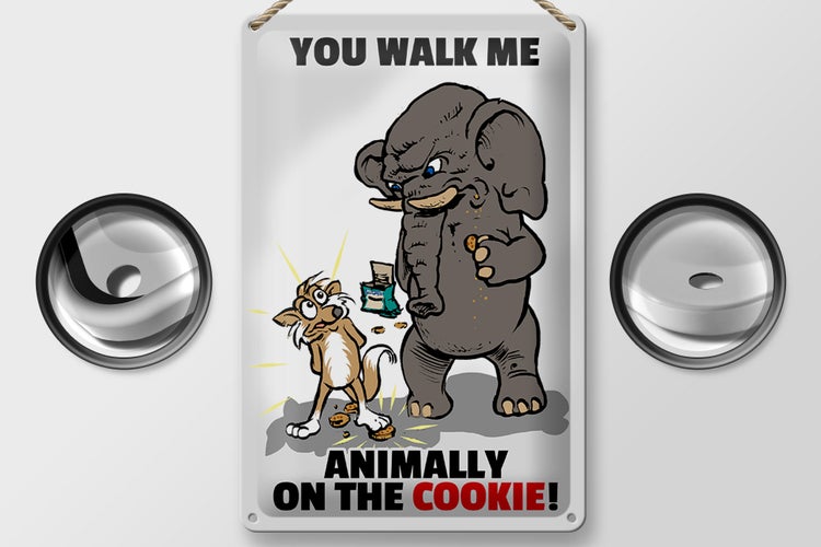 Blechschild Spruch 20x30cm You walk me animally on the cookie