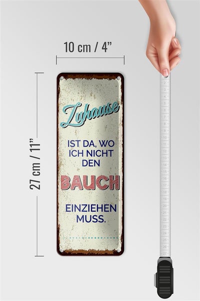 Blechschild Spruch Zuhause wo nicht Bauch einziehen 10x27cm