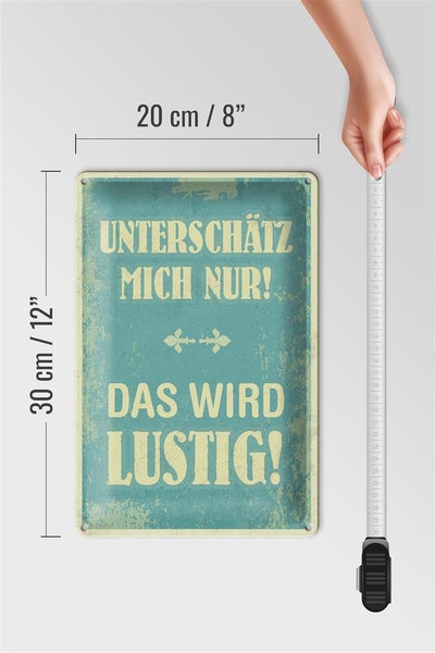 Blechschild Spruch 20x30cm unterschätz mich nur Schild