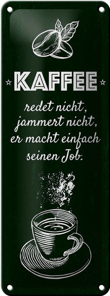 Blechschild Spruch Kaffee jammert nicht macht Job 10x27cm