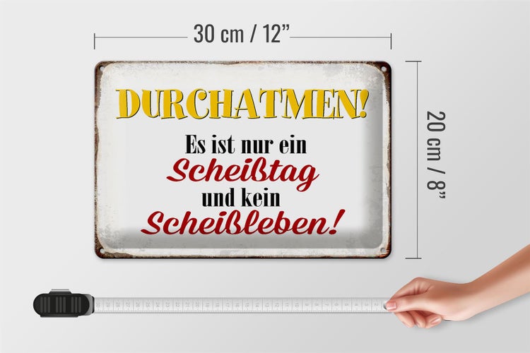 Blechschild Spruch 30x20cm nur Scheißtag kein Scheißleben