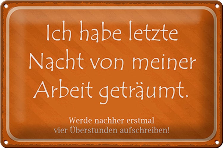 Blechschild Spruch 30x20cm habe von meiner Arbeit geträumt