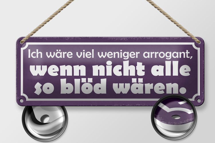 Blechschild Spruch 27x10cm ich wäre weniger arrogant wenn Dekoration