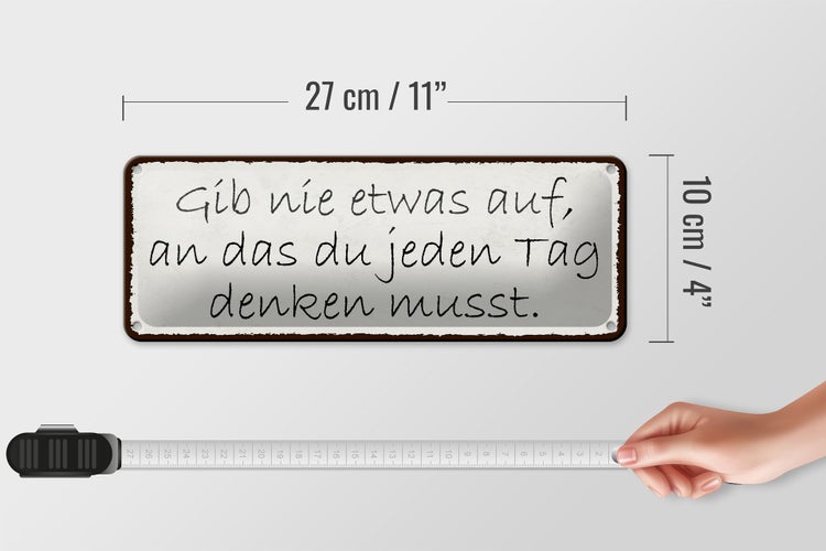 Blechschild Spruch 27x10cm gib nie etwas auf an das du Dekoration