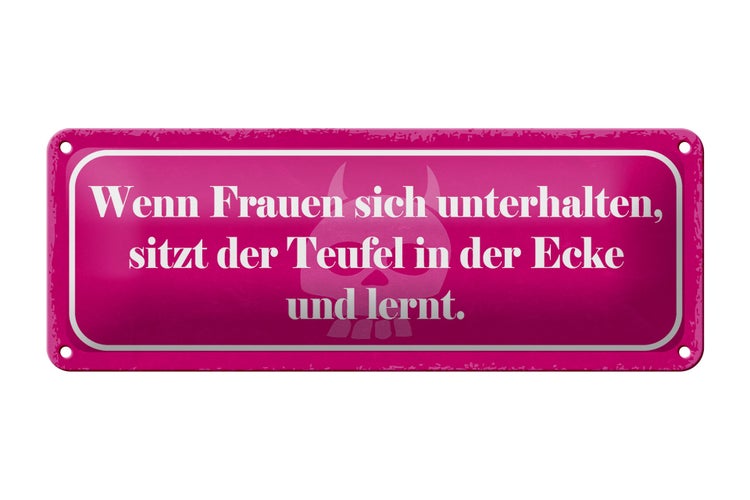 Blechschild Spruch 27x10cm Frauen unterhalten Teufel lernt Dekoration