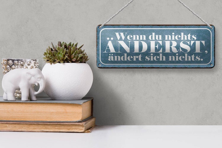 Blechschild Spruch 27x10cm du nichts änderst nichts ändert Dekoration