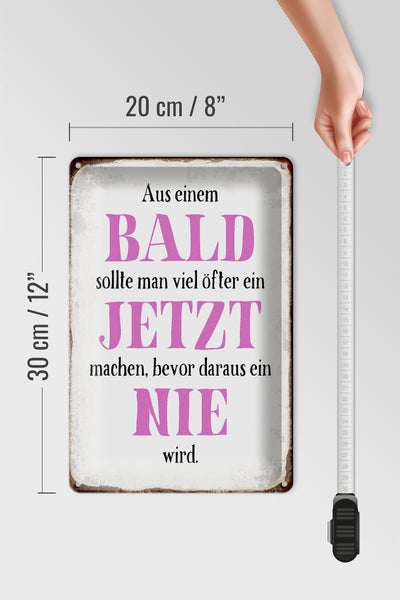 Blechschild Spruch 20x30cm aus Bald sollte Jetzt bevor Nie