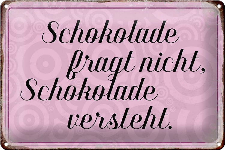 Blechschild Spruch 30x20cm Schokolade fragt nicht