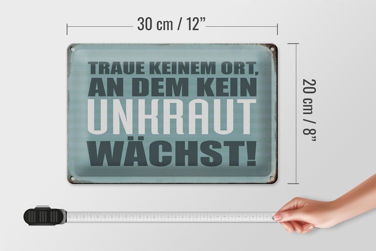 Blechschild Spruch 30x20cm traue keinem Ort kein Unkraut