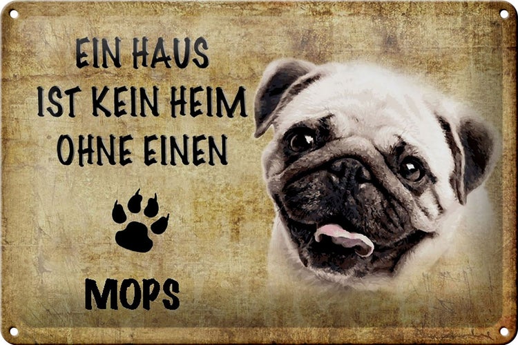 Blechschild Spruch 30x20cm Mops Hund ohne kein Heim