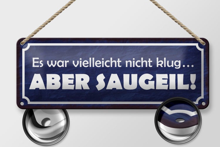 Blechschild Spruch 27x10cm es war nicht klug aber saugeil Dekoration
