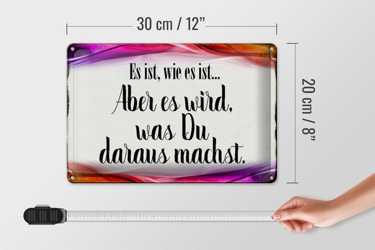 Blechschild Spruch 30x20cm Es ist wie es ist aber es wird