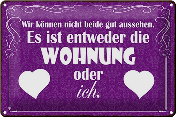 Blechschild Spruch 30x20cm Wohnung oder ich gut aussehen