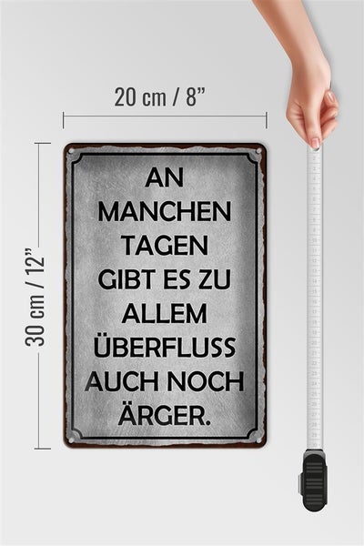 Blechschild Spruch 20x30cm an manchen Tagen gibt es Ärger