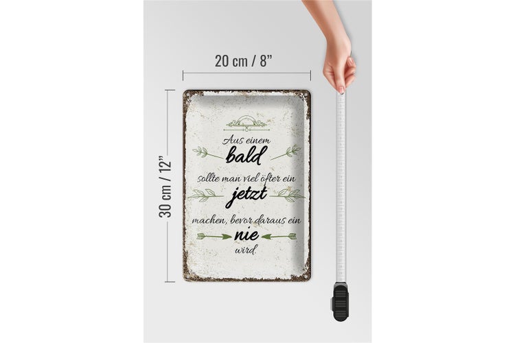 Blechschild Spruch aus BALD sollte JETZT bevor NIE 20x30cm