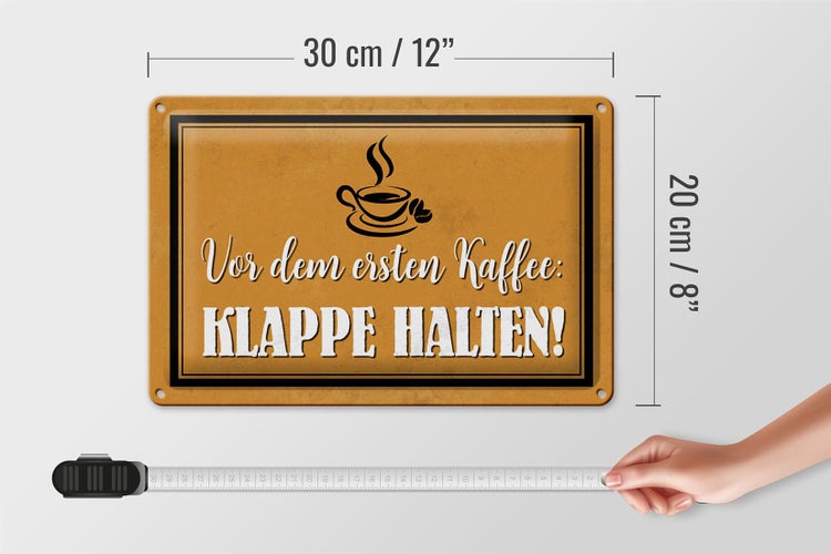 Blechschild Spruch 30x20cm vor ersten Kaffee Klappe halten