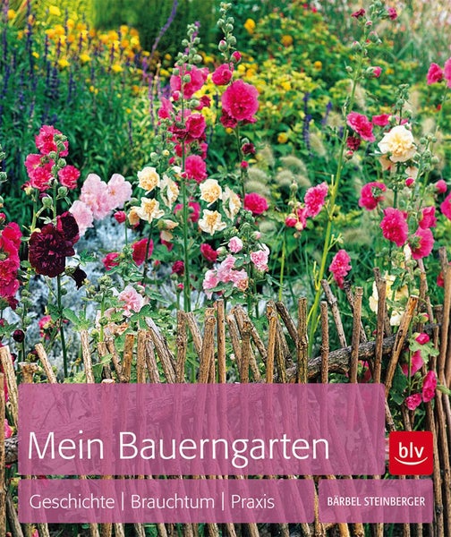 Mein Bauerngarten Geschichte | Brauchtum | Praxis