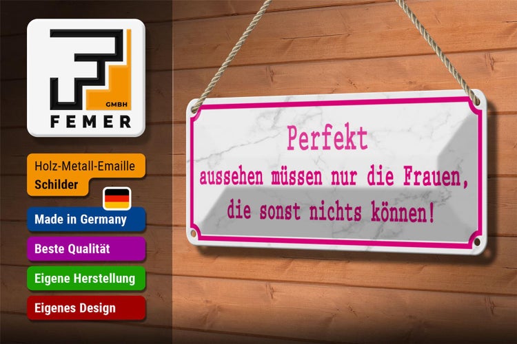 Blechschild Spruch 27x10cm Perfekt aussehen nur Frauen die Dekoration