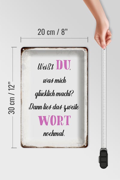 Blechschild Spruch 20x30cm weiß Du was mich glücklich macht