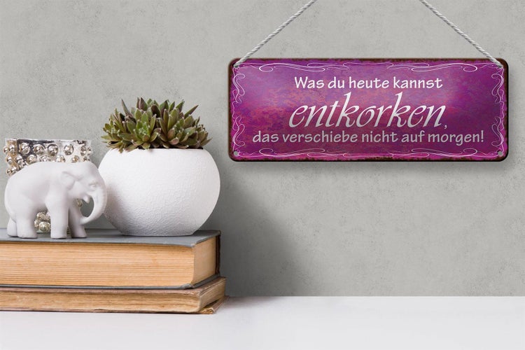 Blechschild Spruch 27x10cm was du heute kannst entkorken Dekoration