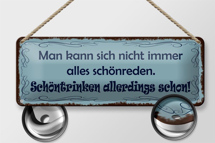 Blechschild Spruch 27x10cm Man kann nicht alles schönreden schöntrinken schon