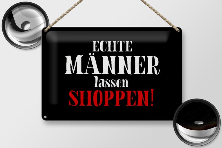 Blechschild Spruch 30x20cm echte Männer lassen shoppen Wanddeko