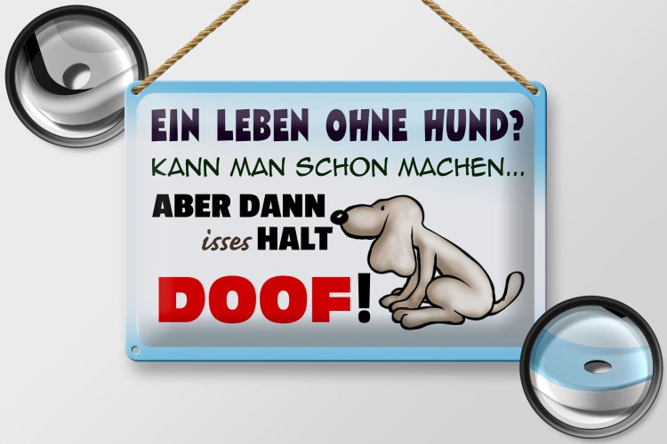Blechschild Spruch 30x20cm ein Leben ohne Hund halt doof