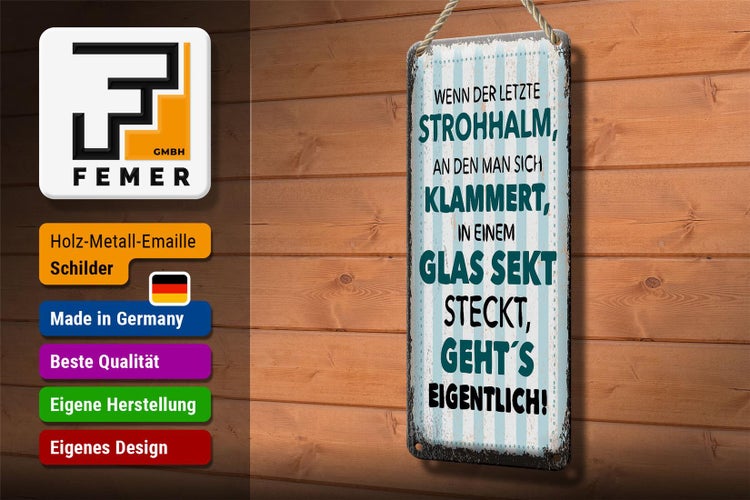 Blechschild 10x27cm Spruch Wenn der letzte Strohhalm in einem Glas Sekt steckt