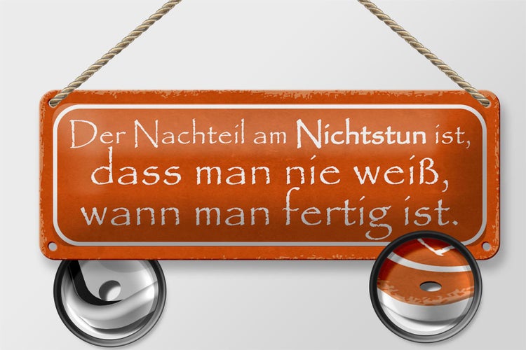Blechschild Spruch 27x10cm Nachteil am Nichtstun ist dass Dekoration