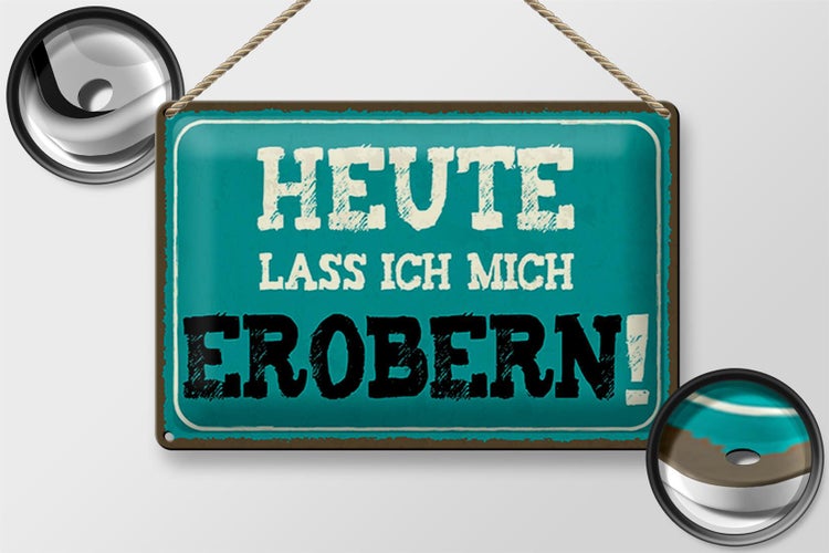 Blechschild Spruch 30x20cm heute lass ich mich erobern
