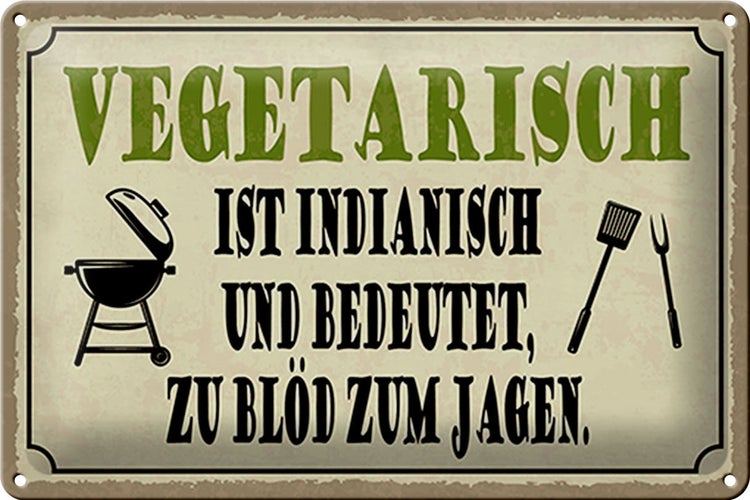 Blechschild Spruch 30x20cm vegetarisch ist indianisch Grill