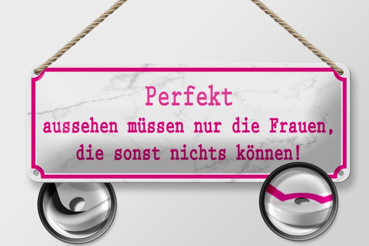 Blechschild Spruch 27x10cm Perfekt aussehen nur Frauen die Dekoration
