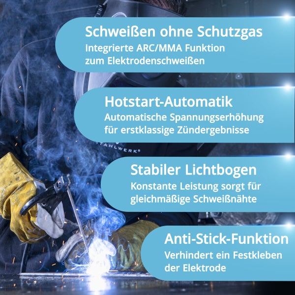 Schweißen mit integrierter ARC/MMA Funktion und Hotstart-Automatik für gleichmäßige Schweißnähte und Anti-Stick-Funktion.