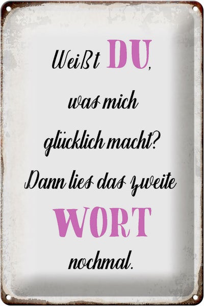 Blechschild Spruch 20x30cm weiß Du was mich glücklich macht