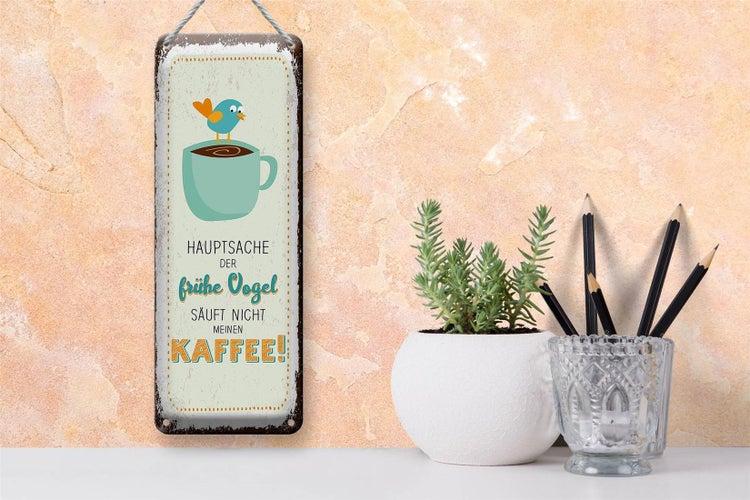 Blechschild Spruch Kaffee der frühe Vogel säuft nicht 10x27cm
