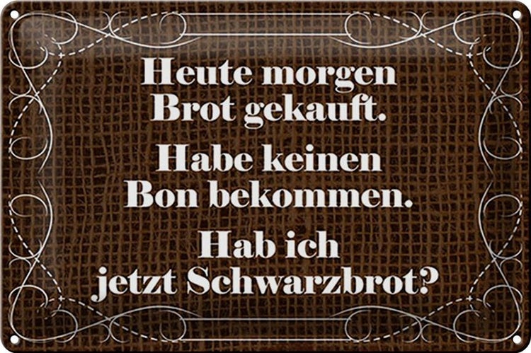 Blechschild Spruch 30x20cm heute morgen Brot gekauft
