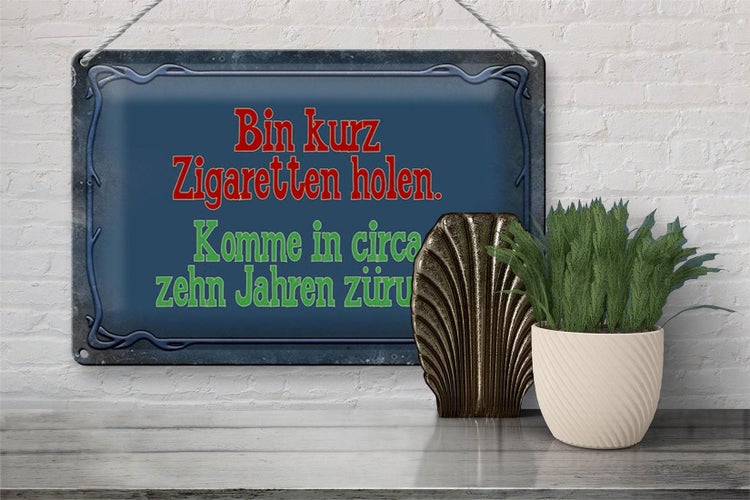 Blechschild Spruch 30x20cm bin kurz Zigaretten holen komme