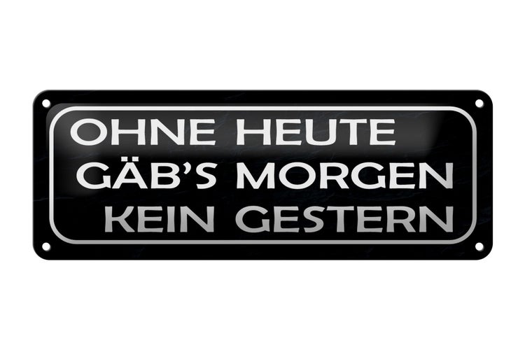 Blechschild Spruch 27x10cm ohne heute Morgen kein Gestern Dekoration